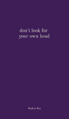 don't look for your own head(English, Hardcover, Bay Meghan)