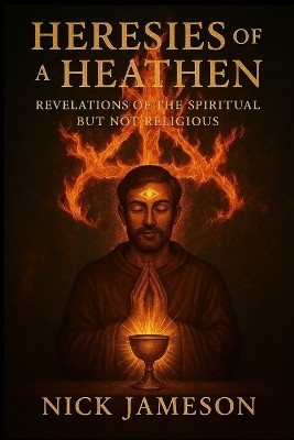 Heresies of a Heathen(English, Paperback, Jameson Nick)