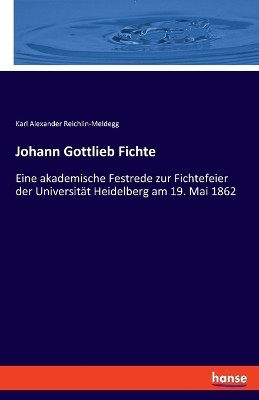 Johann Gottlieb Fichte(German, Paperback, Reichlin-Meldegg Karl Alexander)