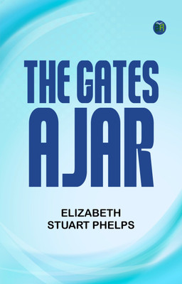 The Gates Ajar(Paperback, Elizabeth Stuart Phelps)
