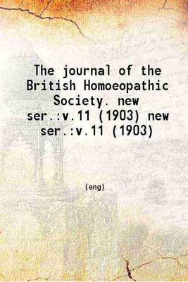 The journal of the British Homoeopathic Society Volume new series 11 1903 [Hardcover](Hardcover, British Homoeopathic Society)