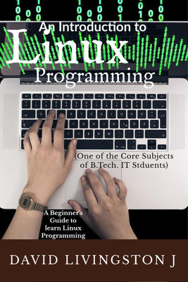 An Introduction to Linux Programming  - Beginner's Guide to Linux Programming(English, Paperback, David Livingston J)