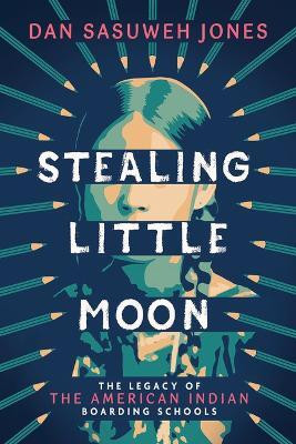 Stealing Little Moon: The Legacy of the American Indian Boarding Schools (Scholastic Focus)(English, Hardcover, Jones Dan Sasuweh)