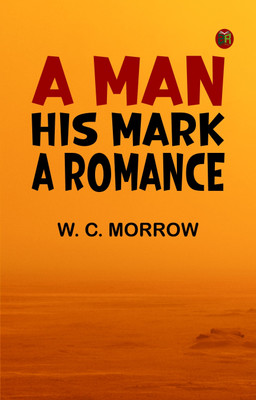 A Man: His Mark. A Romance(Paperback, W. C. Morrow)