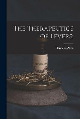The Therapeutics of Fevers;(English, Paperback, unknown)