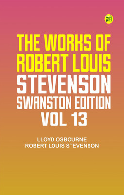 The Works of Robert Louis Stevenson - Swanston Edition, Vol. 13(Paperback, Lloyd Osbourne, Robert Louis Stevenson)