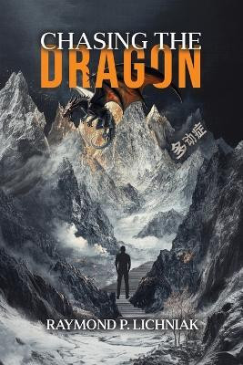 Chasing the Dragon(English, Paperback, Lichniak Raymond P)