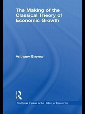 The Making of the Classical Theory of Economic Growth(English, Hardcover, Brewer Anthony)