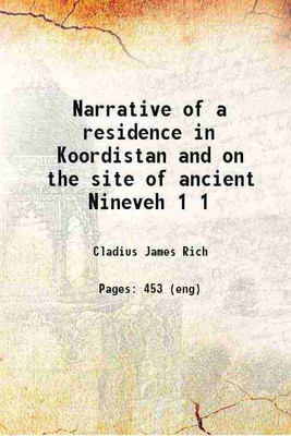 Narrative of a residence in Koordistan : and on the site of ancient Nineveh; with journal of a voyage down the Tigris to Bagdad and an account of a visit to Shirauz and Persepolis Volume 1 [Hardcover](Hardcover, Rich, Cladius James, -)