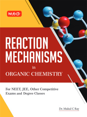 MTG Reaction Mechanisms in Organic Chemistry Book For NEET, JEE, Other Competitive Exams and Degree Classes(Paperback, DR.MUKUL C RAY)