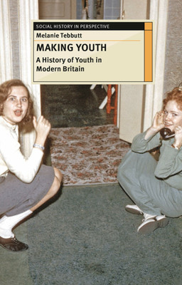 Making Youth: A History of Youth in Modern Britain(English, Paperback, Tebbutt Melanie)