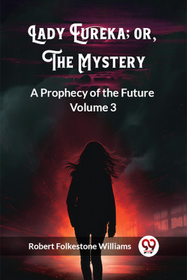 Lady Eureka; or, The MysteryA Prophecy of the Future Volume 3 (Edition2023)(English, Paperback, Williams Robert Folkestone)