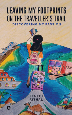 Leaving my footprints on the traveller's trail  - Discovering my passion(English, Paperback, Stuthi Aithal)