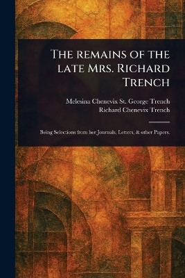 The Remains of the Late Mrs. Richard Trench(English, Paperback, Trench Melesina Chenevix St George)