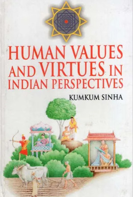 Human Values and Virtues in Indian Perspectives(Hardcover, Kumkum Sinha)