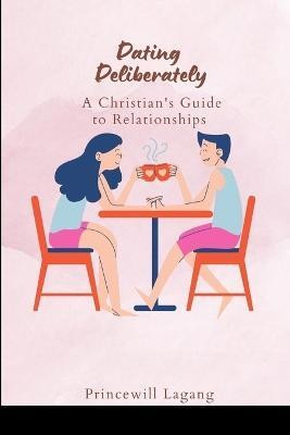 Dating Deliberately(English, Paperback, Lagang Princewill)