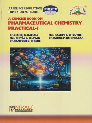 A Concise Book on PHARMACEUTICAL CHEMISTRY PRACTICAL 1 (First Year (FY) MPharm – Semester 1 - As Per PCI Regulations Syllabus)(Paperback, Dr. Manoj G. Damale, Rashmi S. Chouthe, Shital S. Chavan, Dr. Rahul P. Kshirsagar, Dr. Santosh D. Shelke)