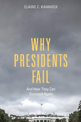 Why Presidents Fail And How They Can Succeed Again(English, Hardcover, Kamarck Elaine C.)