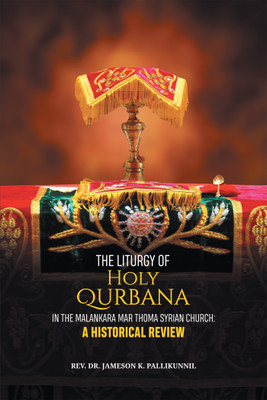 The Liturgy of Holy Qurbana in the Malankara Mar Thoma Syrian Church(English, Paperback, K Pallikunnil Jameson REV Dr)