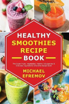 Healthy Smoothies recipe book(English, Paperback, Efremov Michael)
