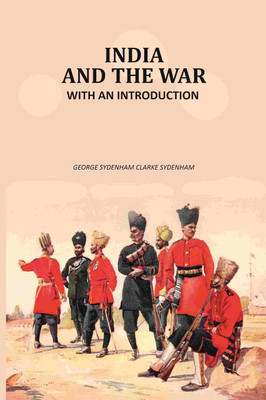 India and the war: With An Introduction(Paperback, George Sydenham Clarke Sydenham)