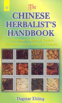 The Chinese Herbalist’s Handbook: A Practitioner’s Reference Guide to Traditional Chinese Herbs and Formulas(Paperback, Dagmar Ehling)