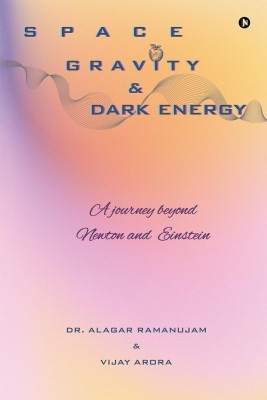 Space, Gravity and Dark Energy  - A Journey Beyond Newton and Einstein(English, Paperback, Dr Alagar Ramanujam)