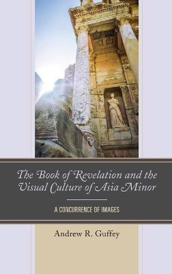 The Book of Revelation and the Visual Culture of Asia Minor(English, Hardcover, Guffey Andrew R.)