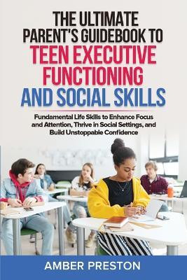 The Ultimate Parent's Guidebook to Teen Executive Functioning and Social Skills (2 books in 1)(English, Paperback, Preston Amber)