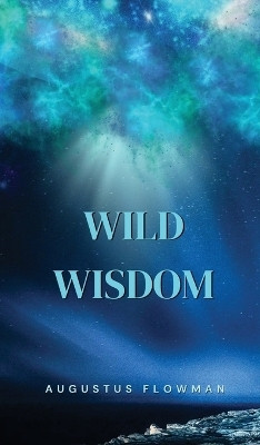 Wild Wisdom(English, Hardcover, Flowman Augustus)
