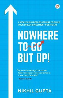 Nowhere to Go but Up!(English, Paperback, Gupta Nikhil)