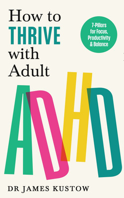 How to Thrive with Adult ADHD(English, Paperback, Kustow James Dr)