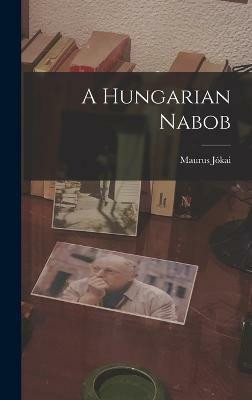 A Hungarian Nabob(English, Hardcover, Jokai Maurus)