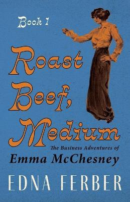 Roast Beef Medium - The Business Adventures Of Emma McChesney(English, Paperback, Ferber Edna)