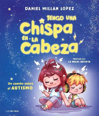 Tengo una chispa en la cabeza. Un cuento sobre el autismo / There's a Spark in My Brain: A Story About Autism(Spanish, Hardcover, Millan Lopez Daniel)
