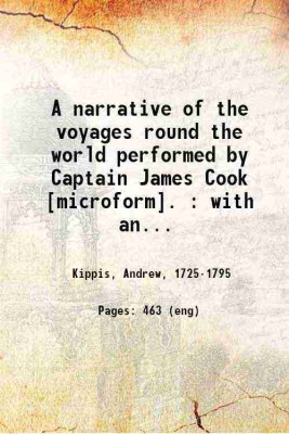 A narrative of the voyages round the world performed by Captain James Cook . : with an account of his life during the previous and intervening periods 1788 [Hardcover](Hardcover, Kippis, Andrew,)