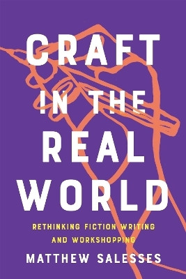 Craft in the Real World(English, Paperback, Salesses Matthew)