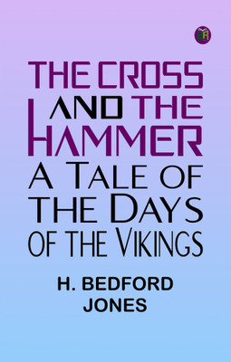 The Cross and the Hammer: A Tale of the Days of the Vikings(Paperback, H. Bedford Jones)