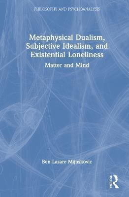 Metaphysical Dualism, Subjective Idealism, and Existential Loneliness(English, Hardcover, Mijuskovic Ben Lazare)