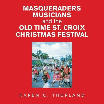 Masqueraders Musicians and the Old Time St. Croix Christmas Festival(English, Paperback, Thurland Karen C)