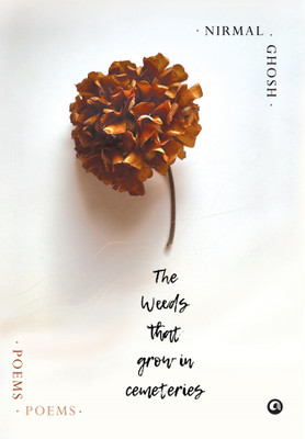 The Weeds That Grow In Cemeteries(Hardcover, Nirmal Ghosh)