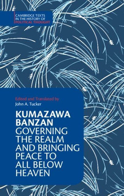 Kumazawa Banzan: Governing the Realm and Bringing Peace to All below Heaven(Paperback, Banzan, Tucker)