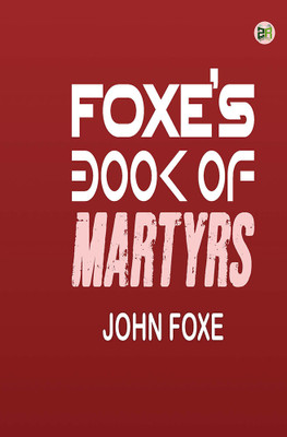 Foxe’s Book of Martyrs(Hardcover, John Foxe)