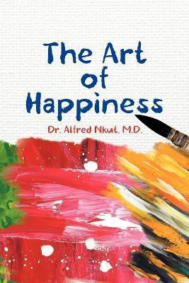 The Art of Happiness(English, Paperback, Nkut Dr. Alfred)