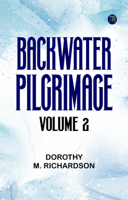 Backwater: Pilgrimage, Volume 2(Paperback, Dorothy M. Richardson)