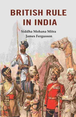 British Rule in India [Hardcover](Hardcover, Siddha Mohana Mitra, James Fergusson)