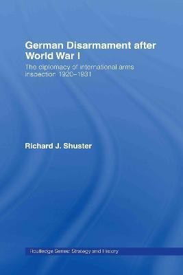 German Disarmament After World War I(English, Hardcover, Shuster Richard J.)