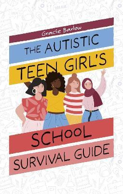 The Autistic Teen Girl's School Survival Guide(English, Paperback, Barlow Gracie)