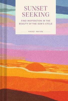 Pocket Nature: Sunset Seeking(English, Hardcover, Chronicle Books)