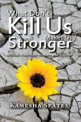 What Don't Kill Us Makes Us Stronger(English, Paperback, Spates Kamesha)